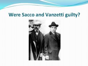 Were Sacco and Vanzetti guilty Learning objective to