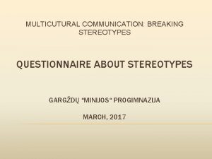 MULTICUTURAL COMMUNICATION BREAKING STEREOTYPES QUESTIONNAIRE ABOUT STEREOTYPES GARGD