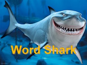Word Shark About Word Shark Created by Natalie