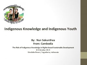 Indigenous Knowledge and Indigenous Youth By Nun Sokunthea