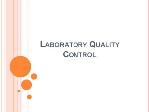 LABORATORY QUALITY CONTROL INTRODUCTION Laboratory testing can be