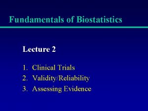 Fundamentals of Biostatistics Lecture 2 1 Clinical Trials