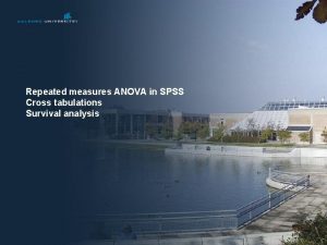 Repeated measures ANOVA in SPSS Cross tabulations Survival