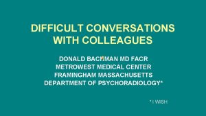 DIFFICULT CONVERSATIONS WITH COLLEAGUES DONALD BACHMAN MD FACR