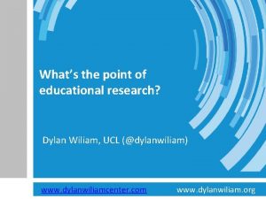 Whats the point of educational research Dylan Wiliam