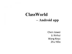 Class World Android app Chen Jiawei Li Xinhui