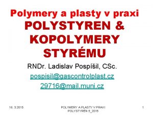 Polymery a plasty v praxi POLYSTYREN KOPOLYMERY STYRMU