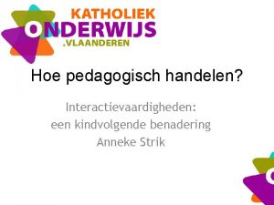 Hoe pedagogisch handelen Interactievaardigheden een kindvolgende benadering Anneke