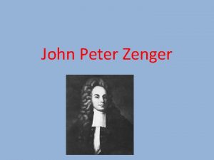 John Peter Zenger Who John Peter Zenger What