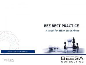 BEE BEST PRACTICE A Model for BEE in