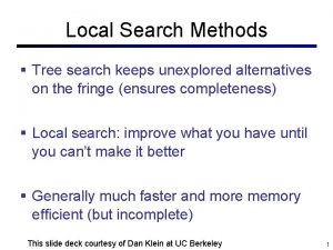 Local Search Methods Tree search keeps unexplored alternatives
