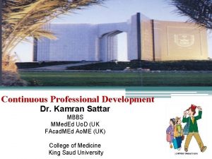 Continuous Professional Development Dr Kamran Sattar MBBS MMed