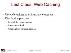 Last Class Web Caching Use web caching as
