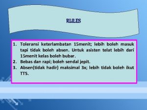 RULES 1 Toleransi keterlambatan 15 menit lebih boleh