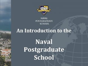 An Introduction to the Naval Postgraduate School The