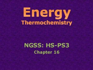 Energy Thermochemistry NGSS HSPS 3 Chapter 16 Thermochemistry