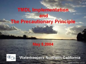 TMDL Implementation and The Precautionary Principle May 5