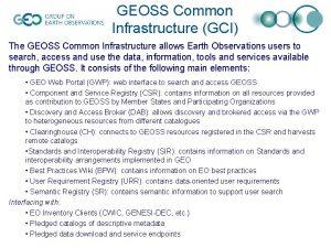 GEOSS Common Infrastructure GCI The GEOSS Common Infrastructure