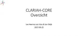 CLARIAHCORE Overzicht Lex Heerma van Voss Jan Odijk