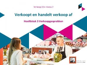 Verkoopt en handelt verkoop af Hoofdstuk 3 Verkoopgesprekken