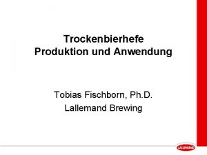 Trockenbierhefe Produktion und Anwendung Tobias Fischborn Ph D