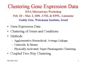 Clustering Gene Expression Data DNA Microarrays Workshop Feb