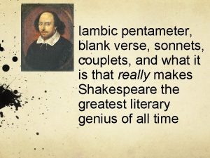 Iambic pentameter blank verse sonnets couplets and what