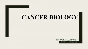 CANCER BIOLOGY Mr RAJENDRA SINGH AXONBIO Network Guide