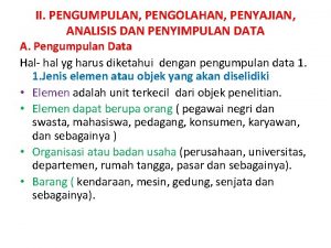 II PENGUMPULAN PENGOLAHAN PENYAJIAN ANALISIS DAN PENYIMPULAN DATA