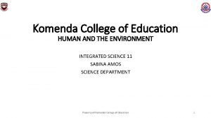 Komenda College of Education HUMAN AND THE ENVIRONMENT