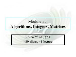 Module 5 Algorithms Module 5 Algorithms Integers Matrices