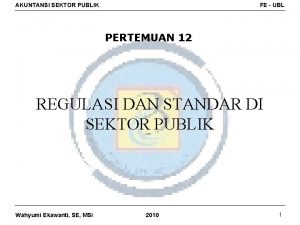 AKUNTANSI SEKTOR PUBLIK FE UBL PERTEMUAN 12 REGULASI