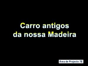 Carro antigos da nossa Madeira rea de Projecto