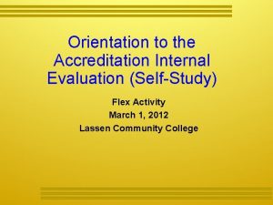 Orientation to the Accreditation Internal Evaluation SelfStudy Flex