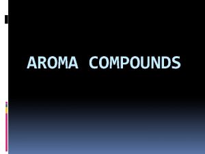 AROMA COMPOUNDS OUTLINE Definition Threshold Value Aroma Value
