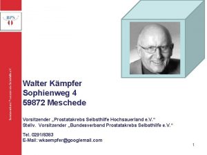 Bundesverband Prostatakrebs Selbsthilfe e V Walter Kmpfer Sophienweg