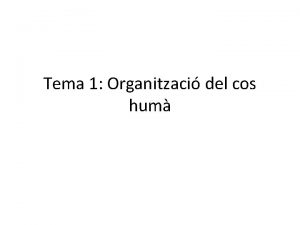 Tema 1 Organitzaci del cos hum Nivells dorganitzaci