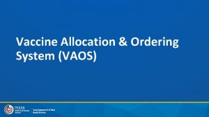 Vaccine Allocation Ordering System VAOS Overview As a