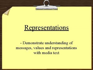 Representations Demonstrate understanding of messages values and representations