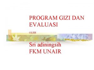 PROGRAM GIZI DAN EVALUASI OLEH Sri adiningsih FKM