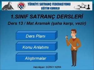 1 SINIF SATRAN DERSLER Ders 13 Mat Aramak