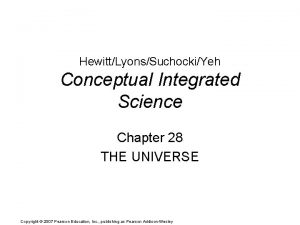 HewittLyonsSuchockiYeh Conceptual Integrated Science Chapter 28 THE UNIVERSE