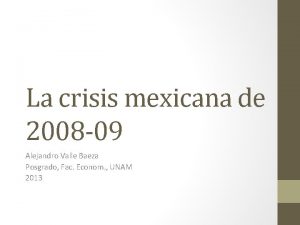 La crisis mexicana de 2008 09 Alejandro Valle