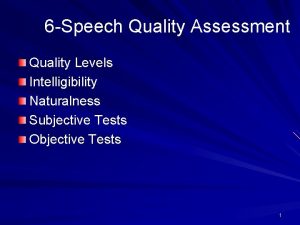 6 Speech Quality Assessment Quality Levels Intelligibility Naturalness