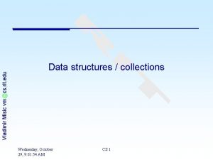 Vladimir Misic vmcs rit edu Data structures collections