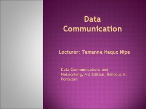 Data Communication Lecturer Tamanna Haque Nipa Data Communications
