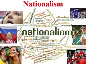 Nationalism Nationalism Defined A sense of pride and