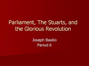 Parliament The Stuarts and the Glorious Revolution Joseph