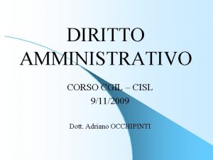 DIRITTO AMMINISTRATIVO CORSO CGIL CISL 9112009 Dott Adriano