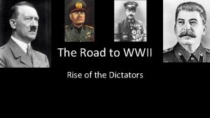 The Road to WWII Rise of the Dictators
